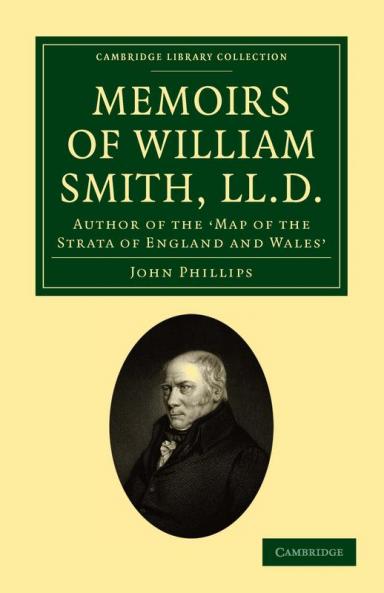 Memoirs of William Smith LL.D. Author of the 'Map of the Strata of England and Wales'