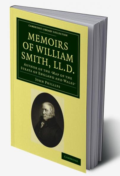 Memoirs of William Smith LL.D. Author of the 'Map of the Strata of England and Wales'