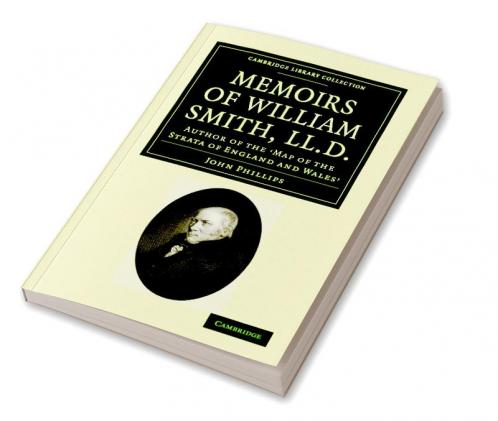 Memoirs of William Smith LL.D. Author of the 'Map of the Strata of England and Wales'