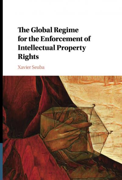 The Global Regime for the Enforcement of Intellectual Property Rights