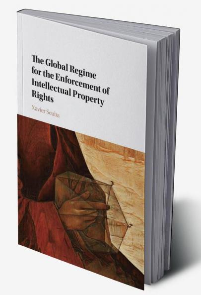 The Global Regime for the Enforcement of Intellectual Property Rights