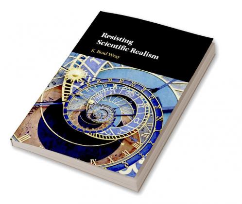 Resisting Scientific Realism