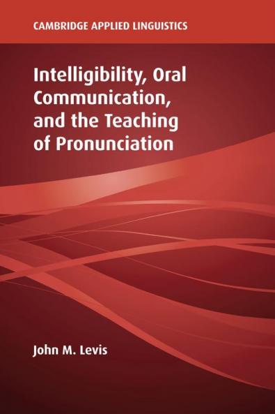 Intelligibility Oral Communication and the Teaching of Pronunciation