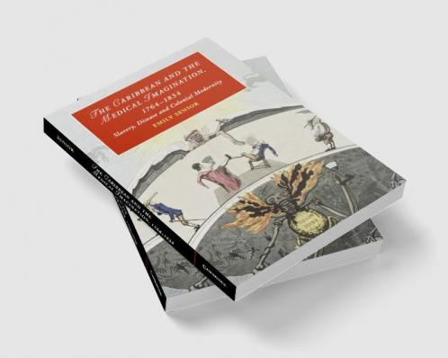 The Caribbean and the Medical Imagination 1764-1834