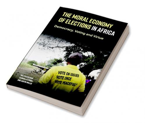 The Moral Economy of Elections in Africa