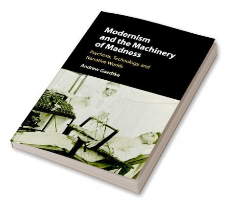 Modernism and the Machinery of Madness