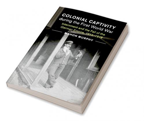 Colonial Captivity during the First World War