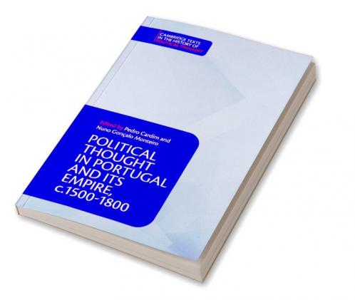 Political Thought in Portugal and its Empire c.1500-1800