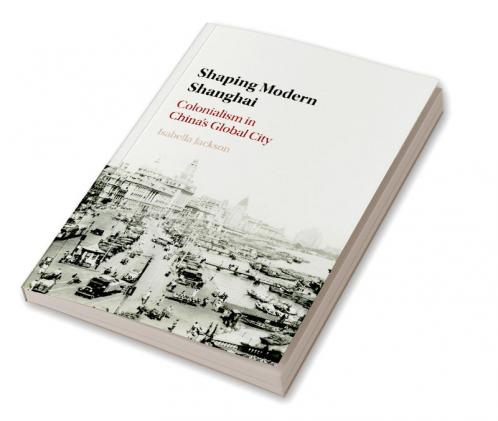 Shaping Modern Shanghai