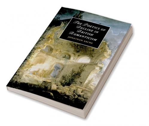 The Poetics of Decline in British Romanticism