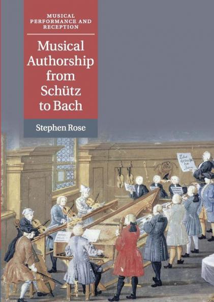 Musical Authorship from Schütz to Bach