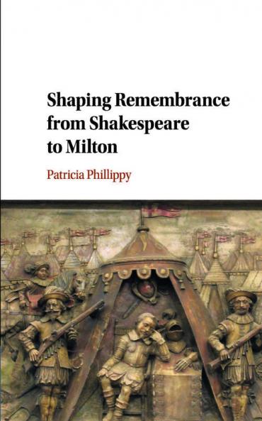 Shaping Remembrance from Shakespeare to             Milton