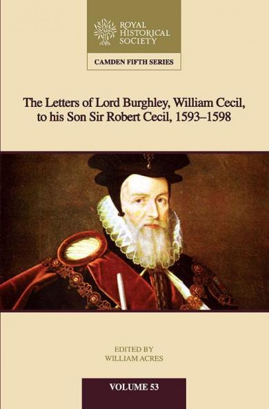 Letters of Lord Burghley to Sir Robert Cecil 1593-8