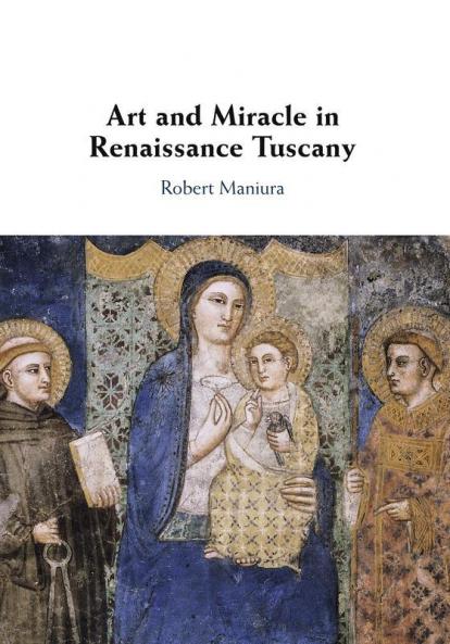 Art and Miracle in Renaissance Tuscany