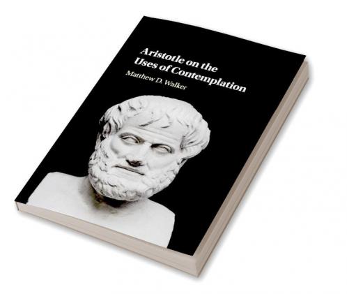 Aristotle on the Uses of Contemplation