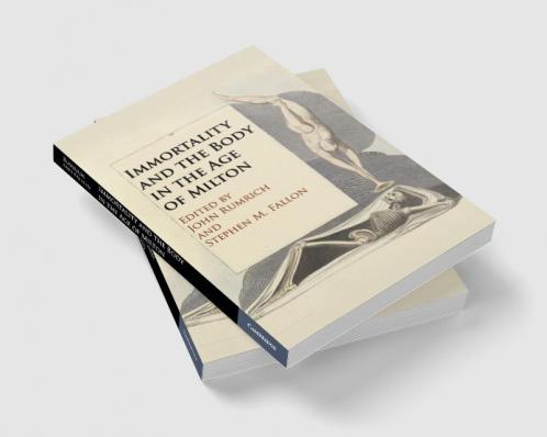 Immortality and the Body in the Age of Milton