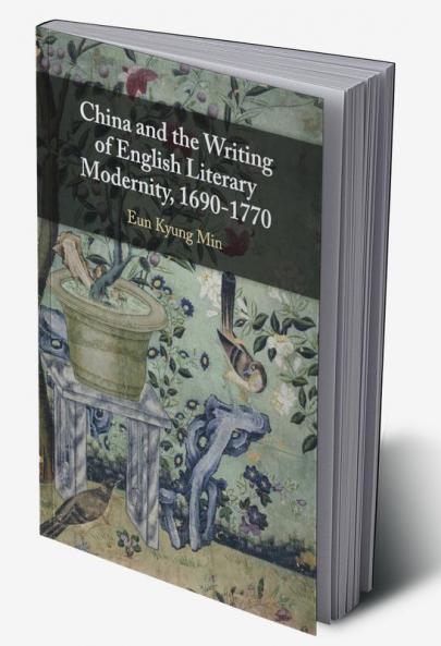 China and the Writing of English Literary Modernity 1690-1770
