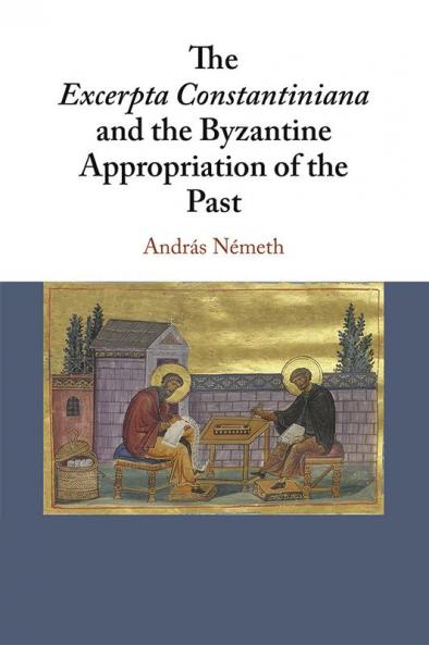 The Excerpta Constantiniana and the Byzantine Appropriation of the Past