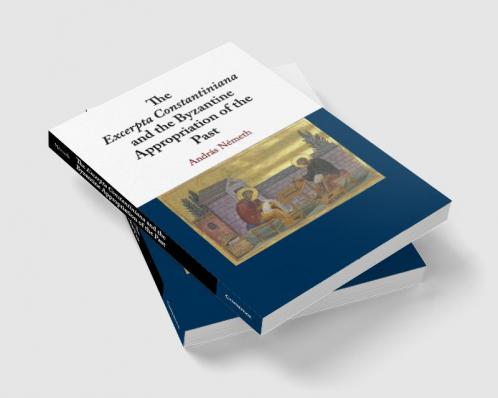 The Excerpta Constantiniana and the Byzantine Appropriation of the Past