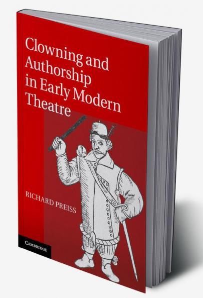 Clowning and Authorship in Early Modern Theatre