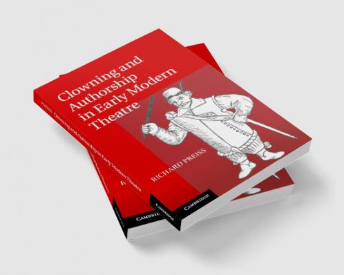 Clowning and Authorship in Early Modern Theatre