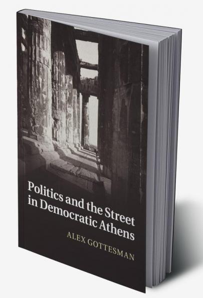Politics and the Street in Democratic Athens