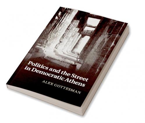 Politics and the Street in Democratic Athens