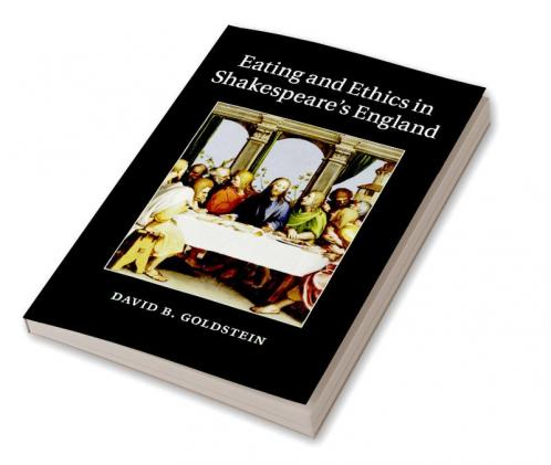 Eating and Ethics in Shakespeare's England