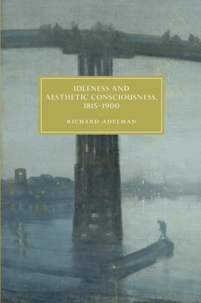 Idleness and Aesthetic Consciousness 1815-1900