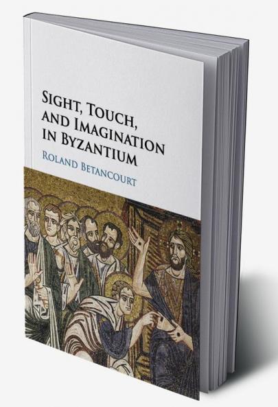 Sight Touch and Imagination in Byzantium
