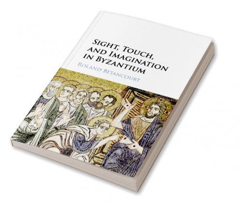 Sight Touch and Imagination in Byzantium
