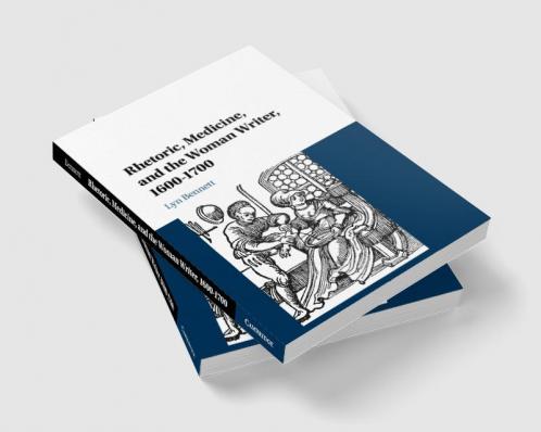 Rhetoric Medicine and the Woman Writer 1600-1700