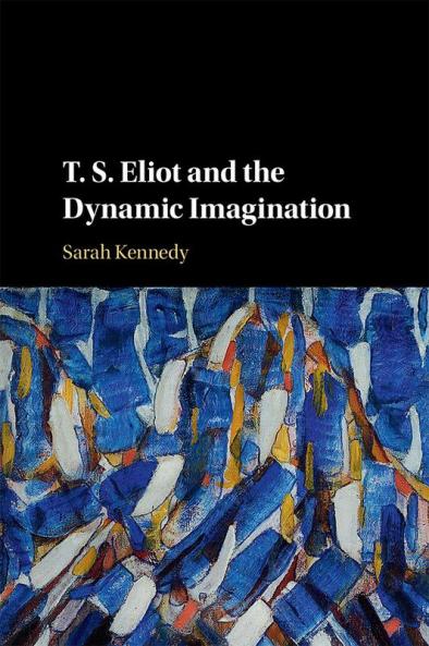 T. S. Eliot and the Dynamic Imagination
