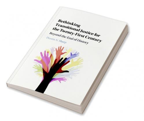 Rethinking Transitional Justice for the Twenty-First Century