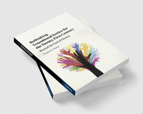 Rethinking Transitional Justice for the Twenty-First Century
