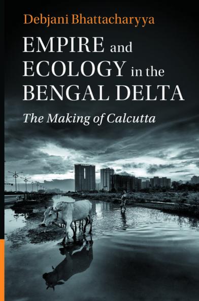 Empire and Ecology in the Bengal Delta