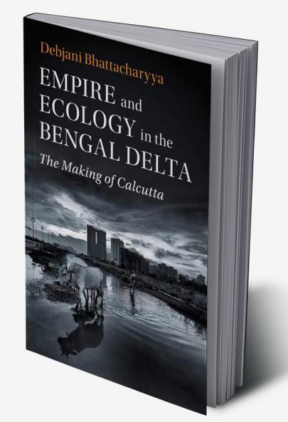 Empire and Ecology in the Bengal Delta