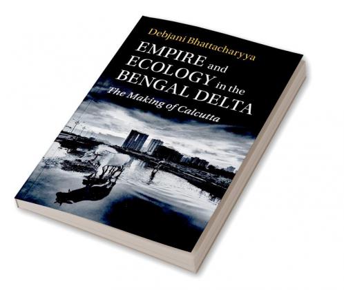 Empire and Ecology in the Bengal Delta