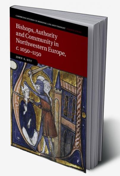 Bishops Authority and Community in Northwestern Europe c.1050-1150