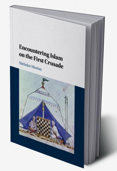 Encountering Islam on the First Crusade
