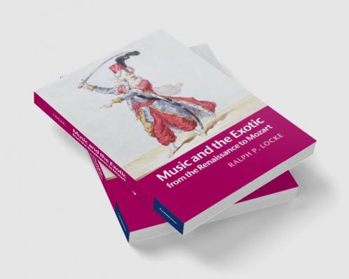 Music and the Exotic from the Renaissance to Mozart