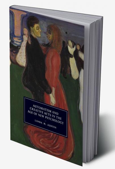 Automatism and Creative Acts in the Age of New Psychology