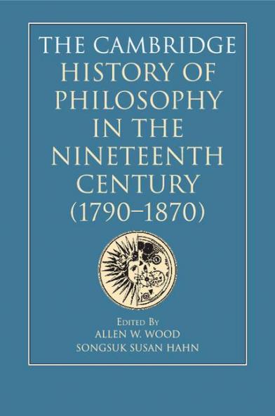 The Cambridge History of Philosophy in the Nineteenth Century (1790-1870)