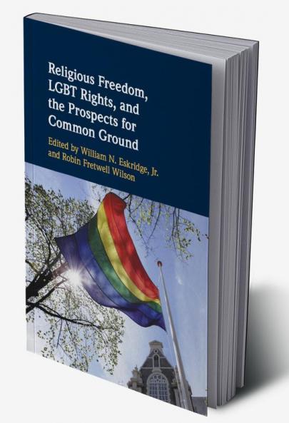 Religious Freedom LGBT Rights and the Prospects for Common Ground