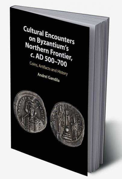 Cultural Encounters on Byzantium's Northern Frontier c. AD 500-700