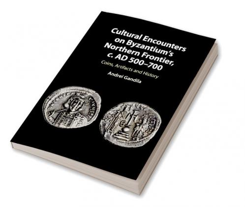 Cultural Encounters on Byzantium's Northern Frontier c. AD 500-700