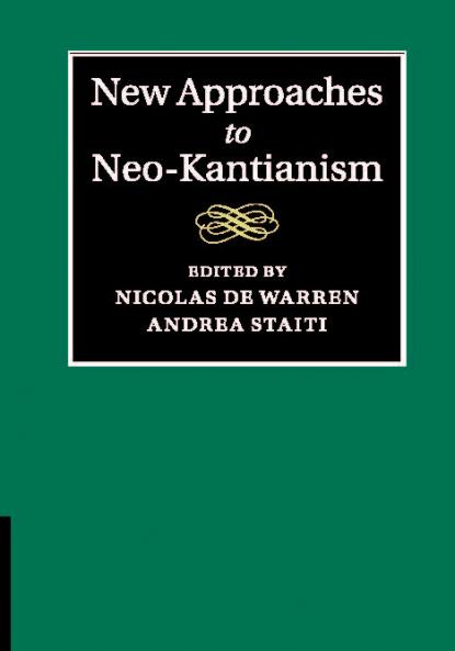New Approaches to Neo-Kantianism