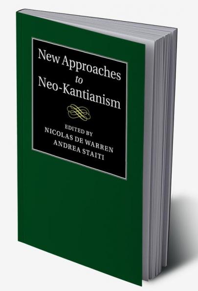 New Approaches to Neo-Kantianism