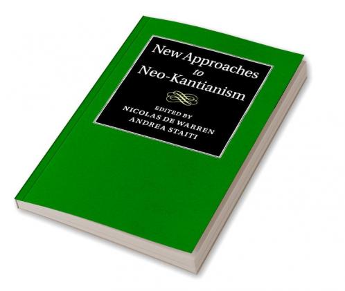 New Approaches to Neo-Kantianism