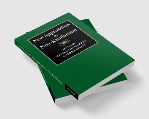 New Approaches to Neo-Kantianism